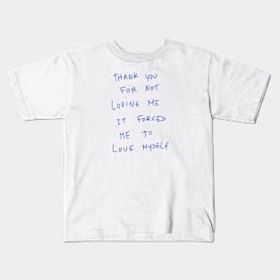 Thank You For Not Loving Me It Forced Me To Love Myself Kids T-Shirt